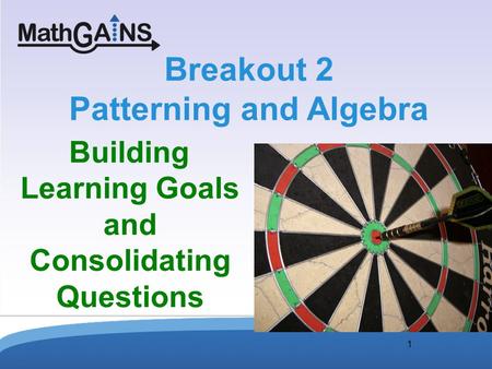 1 Breakout 2 Patterning and Algebra Building Learning Goals and Consolidating Questions.