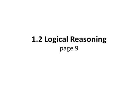 1.2 Logical Reasoning page 9. Inductive Reasoning: Reasoning that is based on patterns you observe. Conjecture: A conclusion that is reached using inductive.
