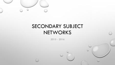 SECONDARY SUBJECT NETWORKS 2015 - 2016. SubjectDates / Times Applied Art and Design21st September, Full Day 3rd February, 4-6pm 21st June, 4-6pm Business.