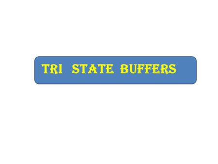 Tri state Buffers. Tri state buffer I/PO/P Strobe.