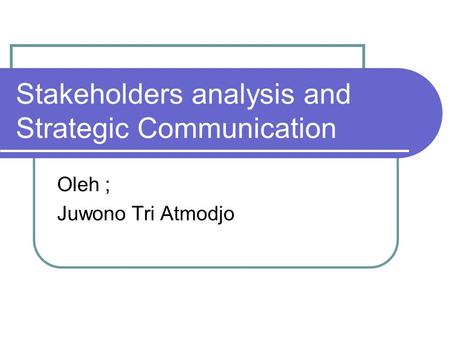 Stakeholders analysis and Strategic Communication