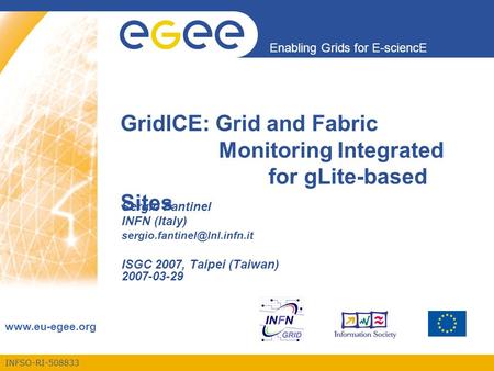 INFSO-RI-508833 Enabling Grids for E-sciencE www.eu-egee.org GridICE: Grid and Fabric Monitoring Integrated for gLite-based Sites Sergio Fantinel INFN.