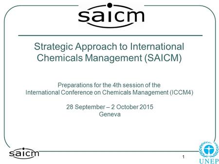 1 Strategic Approach to International Chemicals Management (SAICM) Preparations for the 4th session of the International Conference on Chemicals Management.