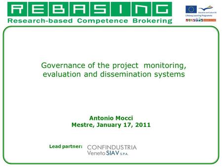 Antonio Mocci Mestre, January 17, 2011 Lead partner: Governance of the project monitoring, evaluation and dissemination systems.