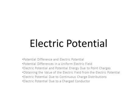 Electric Potential Potential Difference and Electric Potential Potential Differences in a Uniform Electric Field Electric Potential and Potential Energy.