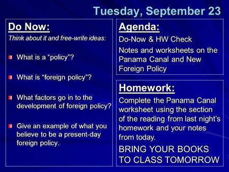 Tuesday, September 23 Do Now: Think about it and free-write ideas: What is a “policy”? What is “foreign policy”? What factors go in to the development.