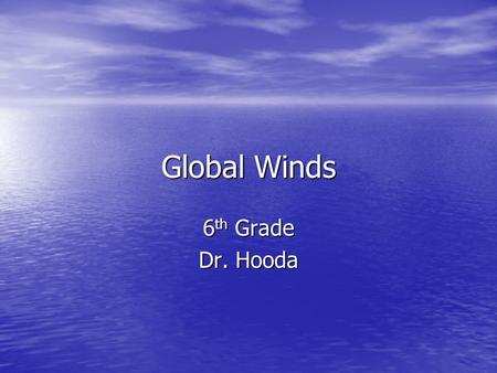 Global Winds 6 th Grade Dr. Hooda. Air Movement Wind is the horizontal movement of air caused by differences in air pressure. Wind is the horizontal movement.