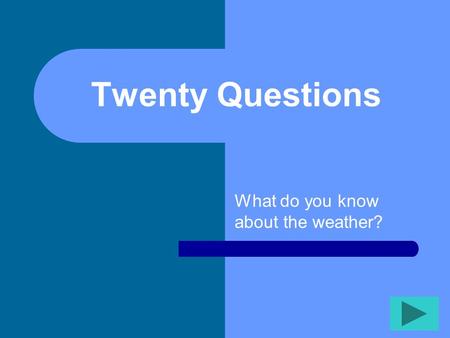 Twenty Questions What do you know about the weather?
