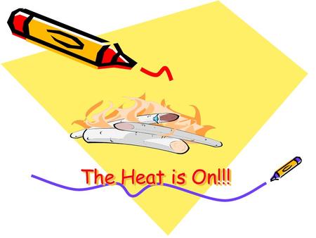 The Heat is On!!! Fill in Notes on Heat and Heat Transfer “taking the heat and moving along”