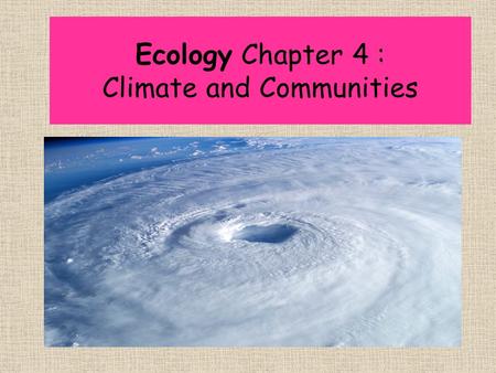 Ecology Chapter 4 : Climate and Communities Chapter 4.