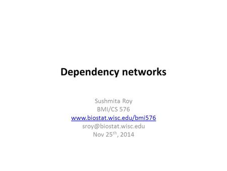 Dependency networks Sushmita Roy BMI/CS 576  Nov 25 th, 2014.
