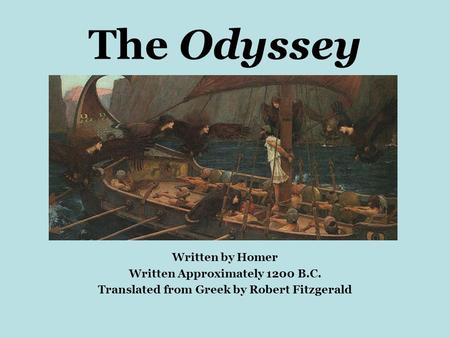 The Odyssey Written by Homer Written Approximately 1200 B.C.
