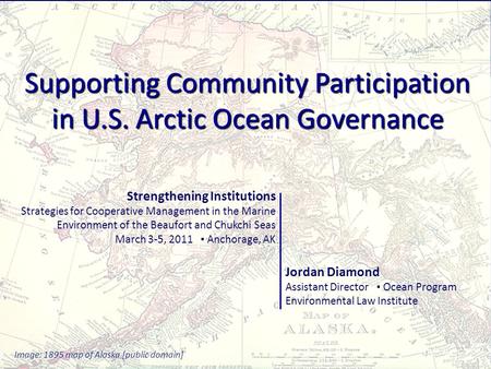 Supporting Community Participation in U.S. Arctic Ocean Governance Strengthening Institutions Strategies for Cooperative Management in the Marine Environment.