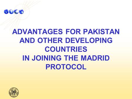 ADVANTAGES FOR PAKISTAN AND OTHER DEVELOPING COUNTRIES IN JOINING THE MADRID PROTOCOL.
