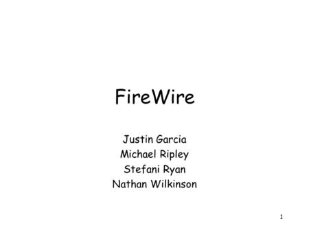 1 FireWire Justin Garcia Michael Ripley Stefani Ryan Nathan Wilkinson.