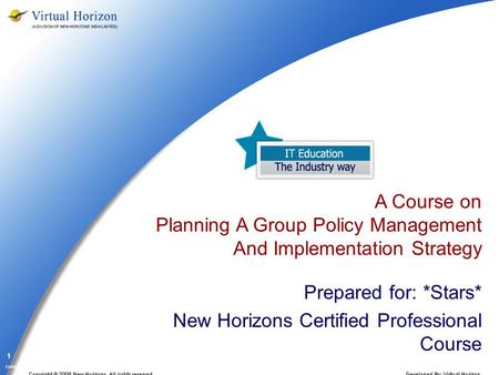 Company Confidential 1 A Course on Planning A Group Policy Management And Implementation Strategy Prepared for: *Stars* New Horizons Certified Professional.
