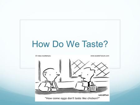 How Do We Taste?.