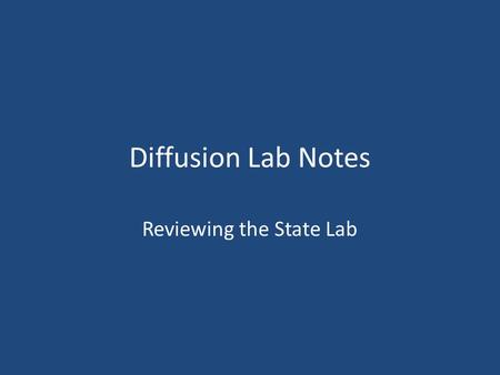 Diffusion Lab Notes Reviewing the State Lab. What can we conclude from this lab exercise? The cell membrane regulates what goes in and out of the cell.