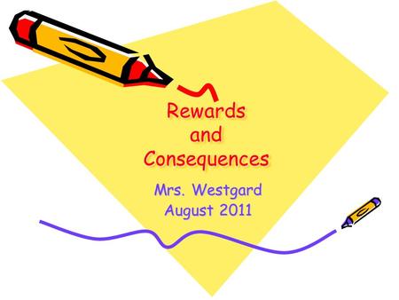 Rewards and Consequences Mrs. Westgard August 2011.