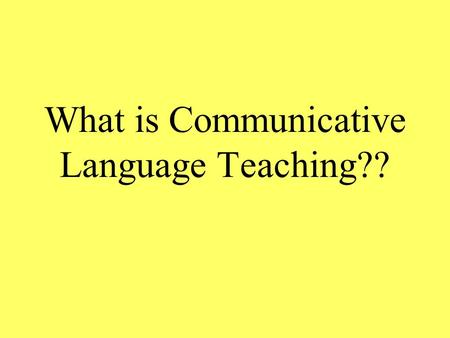 What is Communicative Language Teaching??. Communicative Language: Blends listening, speaking, reading, and writing. Is the expression, interpretation,
