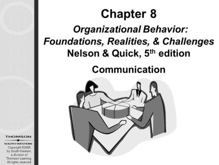 Copyright ©2006 by South-Western, a division of Thomson Learning. All rights reserved Chapter 8 Organizational Behavior: Foundations, Realities, & Challenges.