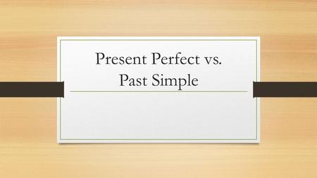 Present Perfect vs. Past Simple. Past simple Shakespeare wrote Hamlet sometime between 1599 and 1601. The action is over, it is situated in the past,