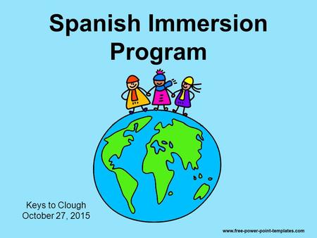 Spanish Immersion Program Keys to Clough October 27, 2015.