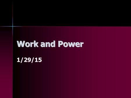 Work and Power 1/29/15. Background Information Work (scalar): A force exerted over a distance. Work (scalar): A force exerted over a distance. Unit is.