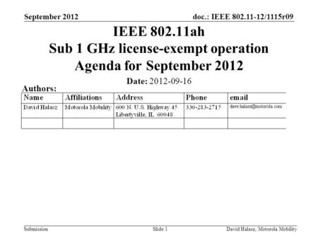 Doc.: IEEE 802.11-12/1115r09 Submission September 2012 David Halasz, Motorola MobilitySlide 1 IEEE 802.11ah Sub 1 GHz license-exempt operation Agenda for.