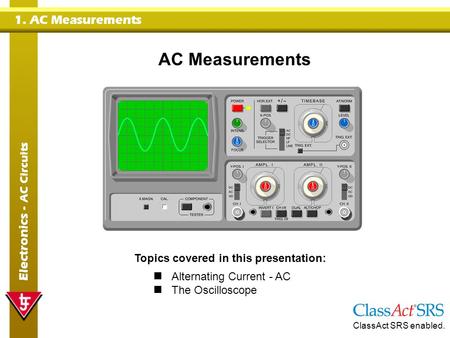 AC Measurements Topics covered in this presentation: