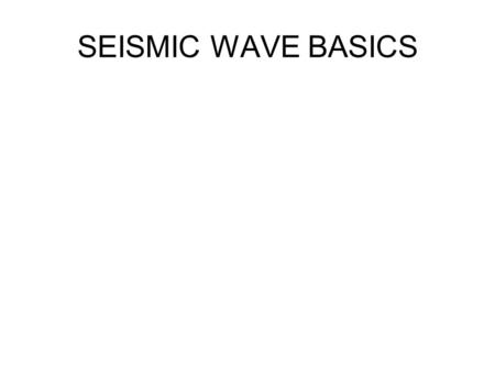 SEISMIC WAVE BASICS.