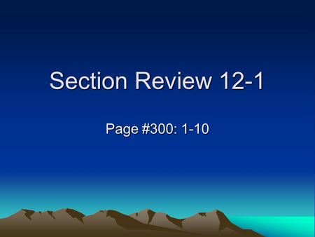 Section Review 12-1 Page #300: 1-10. #1 Describe elastic rebound.  The sudden return of deformed rock back.