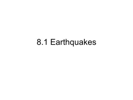 8.1 Earthquakes.
