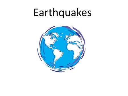 Earthquakes. What is an earthquake? Used to describe both sudden slip on a fault, and the resulting ground shaking and radiated seismic energy caused.