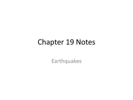 Chapter 19 Notes Earthquakes.