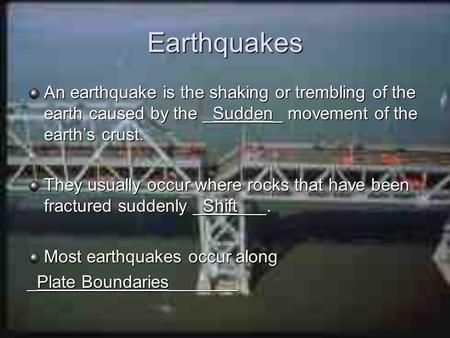 Earthquakes An earthquake is the shaking or trembling of the earth caused by the _Sudden_ movement of the earth’s crust. They usually occur where rocks.