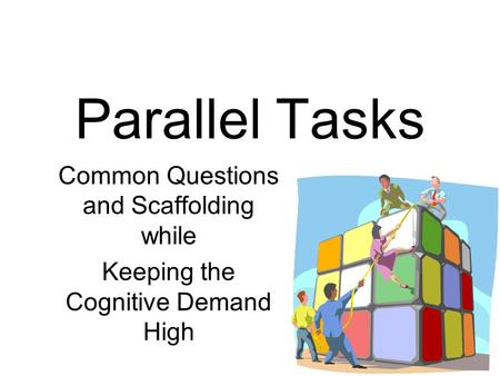Parallel Tasks Common Questions and Scaffolding while