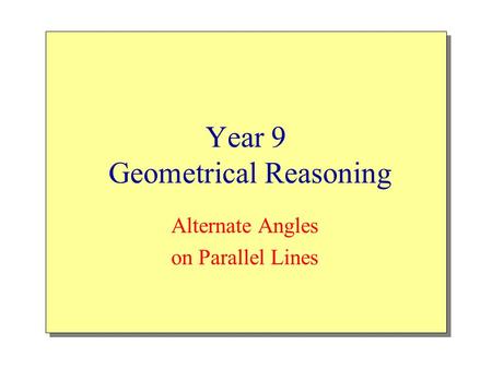 Year 9 Geometrical Reasoning Alternate Angles on Parallel Lines.