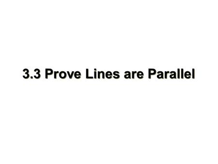 3.3 Prove Lines are Parallel. Objectives Recognize angle conditions that occur with parallel lines Prove that two lines are parallel based on given angle.