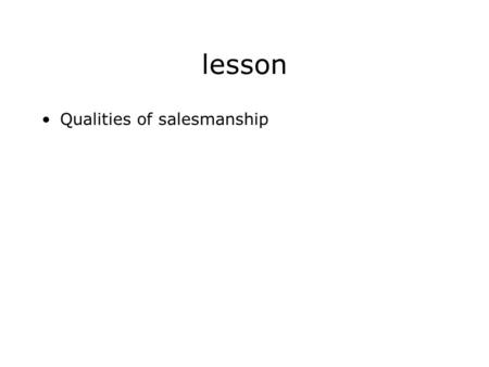Lesson Qualities of salesmanship.