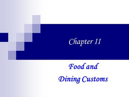 Chapter II Food and Dining Customs. I. Food and Drinks 1. American’s favorite food is steak. 2. There are many different kinds of cooking. 3. The U.S.