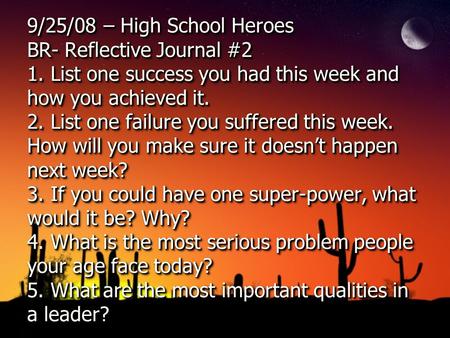 9/25/08 – High School Heroes BR- Reflective Journal #2 1. List one success you had this week and how you achieved it. 2. List one failure you suffered.
