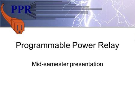 Programmable Power Relay Mid-semester presentation.
