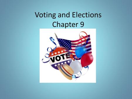 Voting and Elections Chapter 9. WHO CAN VOTE? Suffrage issues: – Women – Minority groups Requirements today: – 18 years Lose your eligibility – Certain.