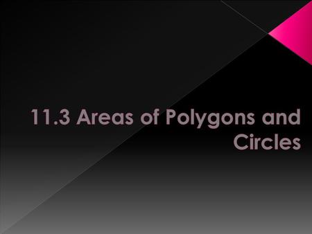  Find areas of regular polygons.  Find areas of circles.