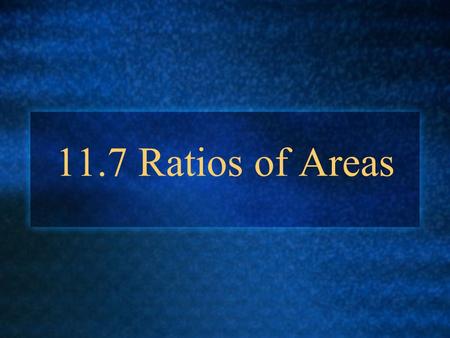 11.7 Ratios of Areas. Ratio of Areas: What is the area ratio between ABCD and XYZ? A B C D9 10 Y X Z 12 8.