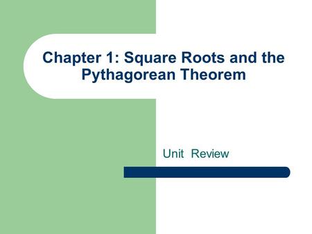 Chapter 1: Square Roots and the Pythagorean Theorem Unit Review.