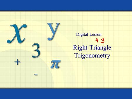 Right Triangle Trigonometry Digital Lesson. Copyright © by Houghton Mifflin Company, Inc. All rights reserved. 2 The six trigonometric functions of a.
