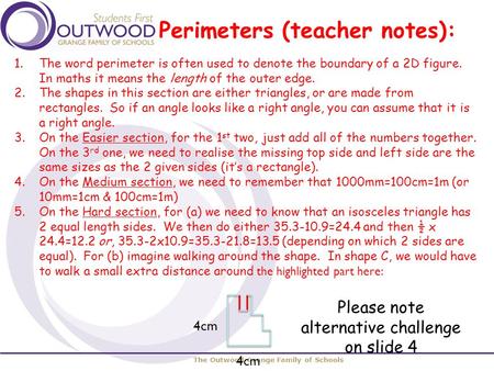 The Outwood Grange Family of Schools Perimeters (teacher notes): 1.The word perimeter is often used to denote the boundary of a 2D figure. In maths it.
