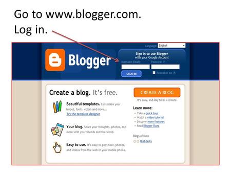 Go to www.blogger.com. Log in.. This is the Dashboard.